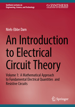 Hardcover An Introduction to Electrical Circuit Theory: Volume 1: A Mathematical Approach to Fundamental Electrical Quantities and Resistive Circuits Book