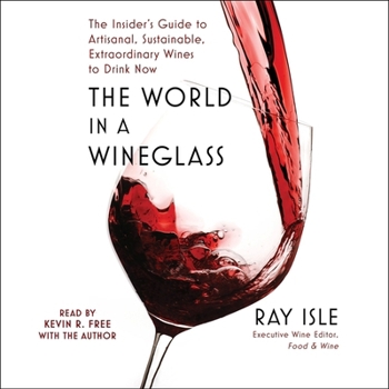 Audio CD The World in a Wineglass: The Insider's Guide to Artisanal, Sustainable, Extraordinary Wines to Drink Now Book