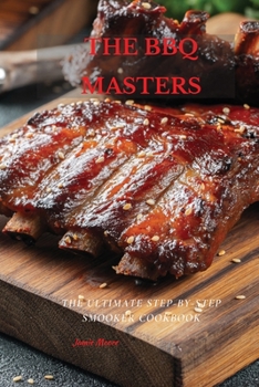 Paperback The BBQ Masters: The Ultimate Step-By-Step Smooker Cookbook Book