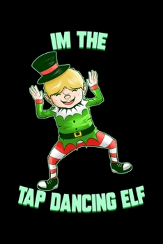 I'm The Tap Dancing Elf: Dot Grid Journal 6x9 - Tap Dance Christmas Notebook I Tap Dancing Step Dancer Gift I X-Mas Holiday Ballroom Gift