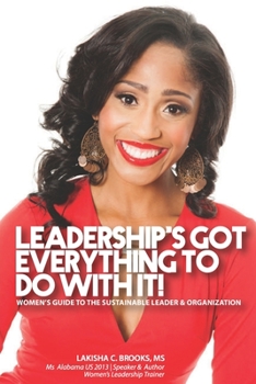 Paperback Leadership's Got Everything To Do With It!: "Women's Guide to the Sustainable Leader and Organization" Book