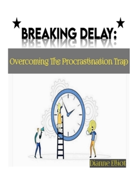 Paperback Breaking Delay: Overcoming The Procrastination Trap Book