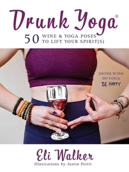 Hardcover Drunk Yoga: 50 Wine & Yoga Poses to Lift Your Spirit(s) Book