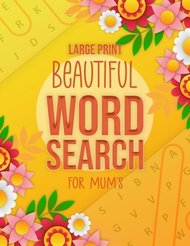 Paperback Beautiful Word Search Large Print For Mum's: Large Print Search and Find Puzzle Games For Mum's - +800 Words - Word find Activity Book [Large Print] Book