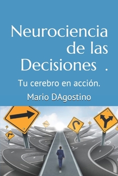 Paperback Neurociencia de las Decisiones.: Tu cerebro en acción. [Spanish] Book