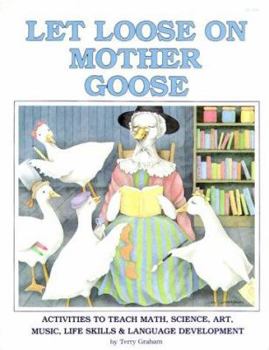 Paperback Let Loose on Mother Goose: Activities to Teach Math, Science, Art, Music, Life Skills & Language Development Book