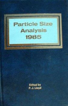 Hardcover Particle Size Analysis 1985: Proceedings of the Fifth Partical Size Analysis Conference, University of Bradford, Yorkshire, UK, 16-19th September 1 Book