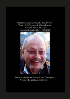 Paperback Depression & Suicide, the Long View Your 18th Psychiatric Consultation William Yee M.D., J.D. Copyright Applied for 11/30/2020 Book