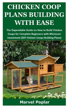 Paperback Chicken COOP Plans Building with Ease: The Dependable Guide on How to Build Chicken Coops for Complete Beginners with Minimum Investment (DIY Chicken Book