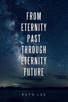 Paperback From Eternity Past Through Eternity Future Book