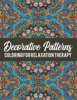 Paperback Decorative Patterns: An Adult Coloring Book with 45 Intricate Pattern Designs for Relaxation Therapy Book