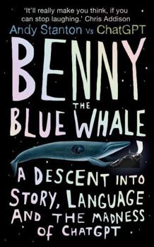 Paperback Benny the Blue Whale: One Author's Descent Into the Madness of AI Book