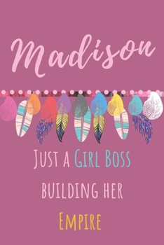 Madison. Just A Girl Boss Building Her Empire: Beautiful Personalised Motivational Feathers Bohemian Notebook/Journal/Diary To Write In For Women, ... (Composition Notebook 110 Lined Pages, 6x9)