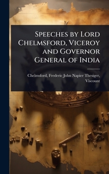 Speeches by Lord Chelmsford, Viceroy and Governor General of India