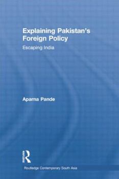 Paperback Explaining Pakistan's Foreign Policy: Escaping India Book