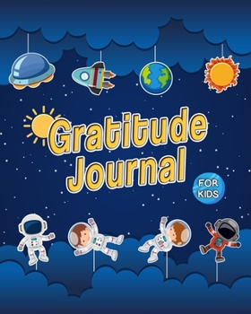 Gratitude Journal for Kids: Space Theme 90 Days Daily Writing. A Positivity Diary For Your Children To Cultivate An Attitude Of Gratitude.