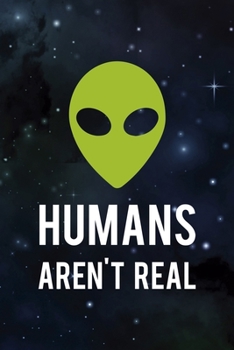 Paperback Humans Aren't Real: All Purpose 6x9 Blank Lined Notebook Journal Way Better Than A Card Trendy Unique Gift Blue Area 65 Book