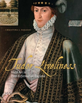 Hardcover Tudor Liveliness: Vivid Art in Post-Reformation England Book