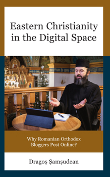 Hardcover Eastern Christianity in the Digital Space: Why Romanian Orthodox Bloggers Post Online? Book