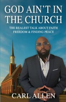 God Ain't In The Building: The Realest Talk About Faith, Freedom & Finding Peace