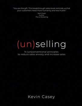 Paperback (un)selling: 14 (un)conventional principles to reduce sales anxiety and increase sales Book
