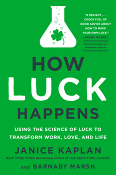 Hardcover How Luck Happens: Using the Science of Luck to Transform Work, Love, and Life Book