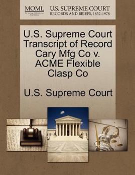 Paperback U.S. Supreme Court Transcript of Record Cary Mfg Co V. Acme Flexible Clasp Co Book