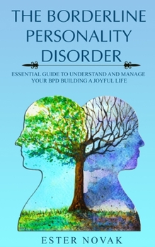 Paperback The Borderline Personality Disorder: Essential Guide to Understand and Manage Bpd Building a Joyful Life Book