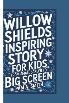 Paperback Willow Shields Inspiring Story for Kids: From Small Screen to Big Screen Book