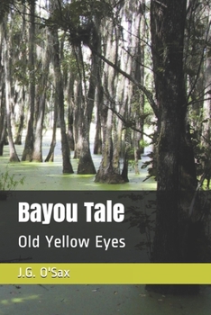 Paperback Bayou Tale: Old Yellow Eyes Book