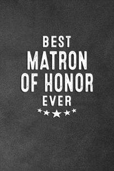 Paperback Best Matron Of Honor Ever: Blank Lined Journal Notebook Appreciation Thank You Gift Book