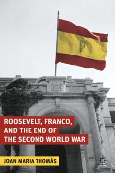 Hardcover Roosevelt, Franco, and the End of the Second World War Book