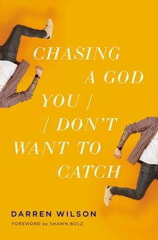 Paperback Chasing a God You Don't Want to Catch: Looking at the Honest Questions, Doubts, and Fears Christians Have about God Book