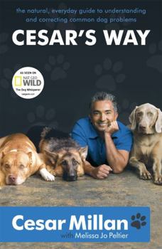 Paperback Cesar's Way: The Natural, Everyday Guide to Understanding and Correcting Common Dog Problems. Cesar Millan with Melissa Jo Peltier Book