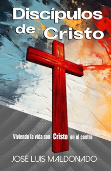 Discípulos de Cristo: Enseñanzas fundanmentales del cristianismo biblíco (Spanish Edition)