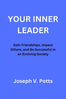Paperback Your Inner Leader: Gain Friendships, Impact Others, and Be Successful in an Evolving Society Book