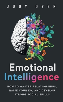 Paperback Emotional Intelligence: How to Master Relationships, Raise Your EQ, and Develop Strong Social Skills Book