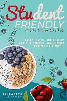 Paperback Student-Friendly Cookbook: Cheap, quick, and healthy meals. Delicious, time-saving recipes on a budget Book
