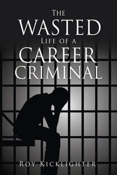 Paperback The Wasted Life of a Career Criminal Book