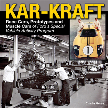 Kar-Kraft: Race Cars, Prototypes and Muscle Cars of Ford's Specialty Vehicle Activity Program