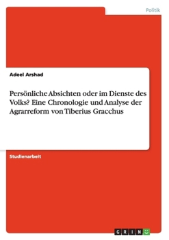 Paperback Persönliche Absichten oder im Dienste des Volks? Eine Chronologie und Analyse der Agrarreform von Tiberius Gracchus [German] Book