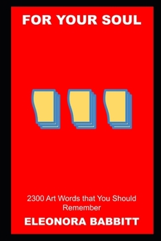 For Your Soul: 2300 Art Words that You Should Remember