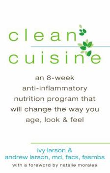 Hardcover Clean Cuisine: An 8-Week Anti-Inflammatory Nutrition Program That Will Change the Way You Age, Look & Feel Book