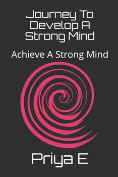 Paperback Journey To Develop A Strong Mind: Achieve A Strong Mind Book