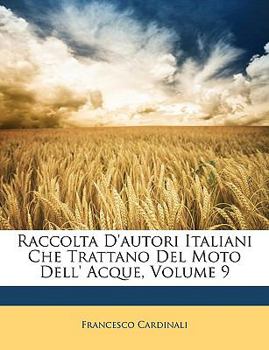 Paperback Raccolta D'autori Italiani Che Trattano Del Moto Dell' Acque, Volume 9 [Italian] Book