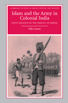Islam and the Army in Colonial India: Sepoy Religion in the Service of Empire - Book  of the Cambridge Studies in Indian History and Society