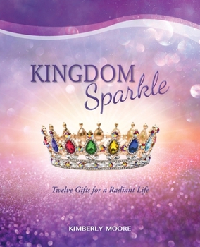 Paperback Kingdom Sparkle: Twelve Gifts for a Radiant Life Book