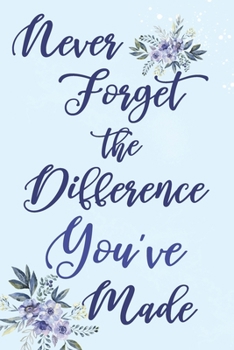 Paperback Never Forget The Difference You've Made: Floral Retirement Appreciation Alternative Card - Lined and Dot Grid Journal - Decorated Interior Book