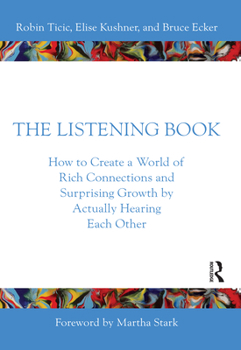 Paperback The Listening Book: How to Create a World of Rich Connections and Surprising Growth by Actually Hearing Each Other Book