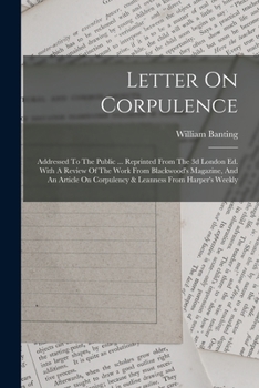 Paperback Letter On Corpulence: Addressed To The Public ... Reprinted From The 3d London Ed. With A Review Of The Work From Blackwood's Magazine, And Book